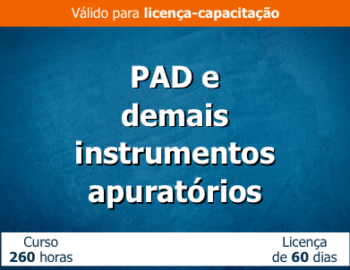 Processo Administrativo Disciplinar e demais instrumentos apuratórios