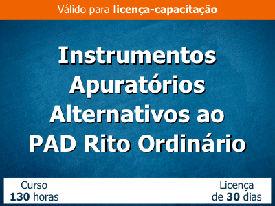 Instrumentos Apuratórios Alternativos ao PAD Rito Ordinário