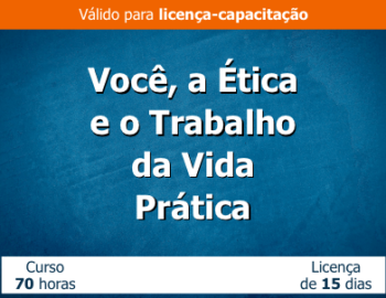 Você, a Ética e o Trabalho – da vida prática