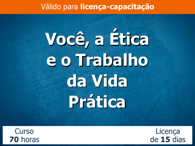 Você, a Ética e o Trabalho – da vida prática