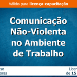 Comunicação Não-Violenta no Ambiente de Trabalho (Pré-requisito: Curso de Comunicação não violenta e autoconhecimento)