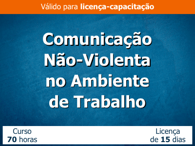 Comunicação Não-Violenta no Ambiente de Trabalho (Pré-requisito: Curso de Comunicação não violenta e autoconhecimento)